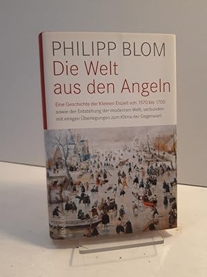 Bild des Verkufers fr Die Welt aus den Angeln : eine Geschichte der Kleinen Eiszeit von 1570 bis 1700 sowie der Entstehung der modernen Welt, verbunden mit einigen berlegungen zum Klima der Gegenwart. zum Verkauf von Antiquariat Langguth - lesenhilft