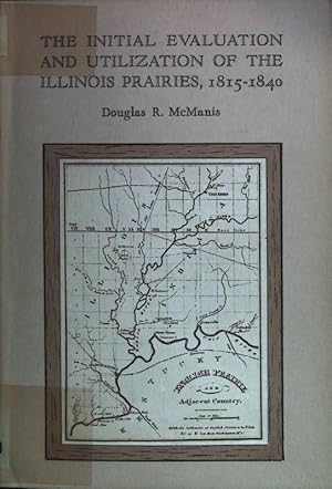 Seller image for The Initial Evaluation and Utilization of the Illinois Prairies, 1815-1840. Department of Geography Research Paper No. 94. for sale by books4less (Versandantiquariat Petra Gros GmbH & Co. KG)