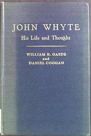Imagen del vendedor de John Whyte, His Life and Thought. As shown in a selection of his unpublished writings. a la venta por books4less (Versandantiquariat Petra Gros GmbH & Co. KG)