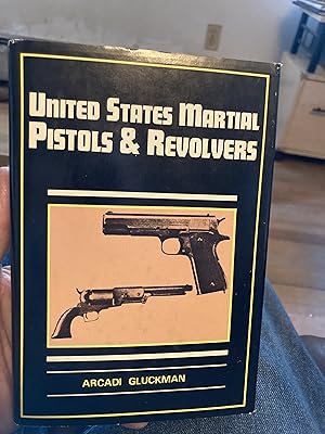 Imagen del vendedor de united states martial pistols and revolvers a la venta por A.C. Daniel's Collectable Books