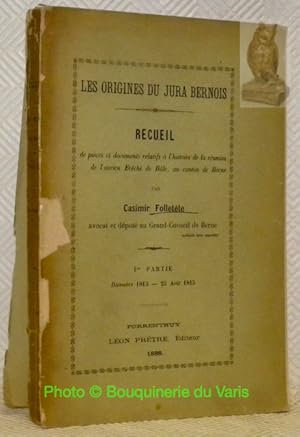 Seller image for Les origines du Jura Bernois. Recueil de pices et documents relatifs  l'histoire de la runion de l'ancien Evch de Ble, au canton de Berne. 1re - (et seule]) - Partie: Dcembre 1813 - 23 Aot 1815. for sale by Bouquinerie du Varis