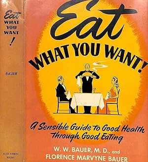 Seller image for Eat What You Want! A Sensible Guide To Good Health Through Good Eating for sale by The Cary Collection