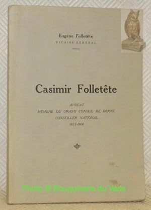 Bild des Verkufers fr Casimir Follette. Avocat, membre du Grand Conseil de Berne, Conseiller National, 1833 - 1900. zum Verkauf von Bouquinerie du Varis