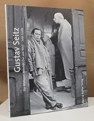 Seller image for Gustav Seitz. Ein Bildhauer zwischen Ost und West. Herausgegeben von der Gustav Seitz Stiftung. for sale by Dieter Eckert