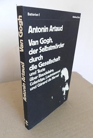 Seller image for Van Gogh, der Selbstmrder durch die Gesellschaft - und andere TRexte und Briefe ber Baudelaire, Coleridge, Lautrmont ind Grard de Nerval. - Ausgewhlt und bersetzt von Franz Loechler. Nachwort von Elena Kapralik (Bernd Mattheus). for sale by Antiquariat Maralt