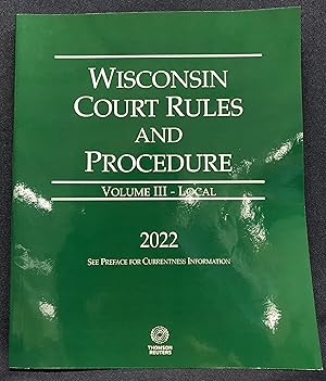 Wisconsin Court Rules and Procedure - Local, 2022 ed. (Vol. III, Wisconsin Court Rules)