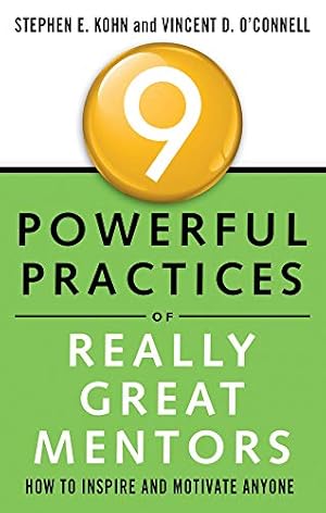 Bild des Verkufers fr 9 Powerful Practices Of Really Great Mentors: How to Inspire and Motivate Anyone zum Verkauf von WeBuyBooks