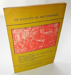 Zur Entwicklung von Organisation und Konzeption der Freien Gewerkschaften (1875 bis 1893). (Zur G...