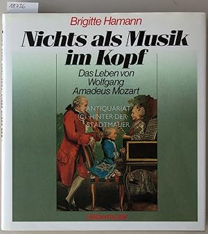 Nichts als Musik im Kopf. Das Leben von Wolfgang Amadeus Mozart.