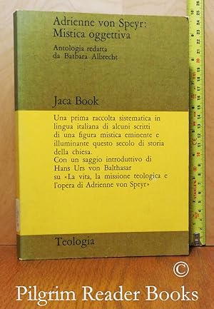 Adrienne von Speyr: Mistica oggettiva. Antologia redatta da Barbara Albrecht con un saggio introd...