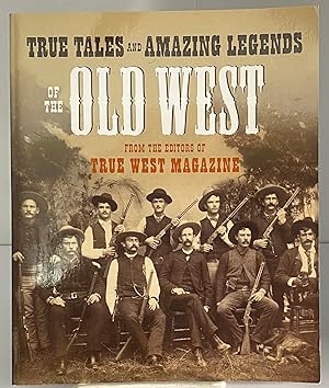 Immagine del venditore per True Tales and Amazing Legends of the Old West: From True West Magazine venduto da Books Galore Missouri