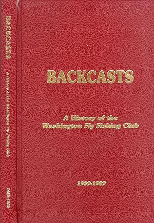 Backcasts: A History of the Washington Fly Fishing Club 1939-1989
