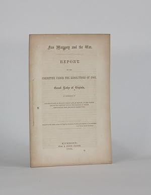 Seller image for [Confederate Imprint] FREE MASONRY AND THE WAR. REPORT OF THE COMMITTEE UNDER THE RESOLUTION OF 1862, GRAND LODGE OF VIRGINIA, in Reference to our Relations as Masonic Bodies and as Masons, in the North and South, Growing Out of the Manner in which the Present War has been Prosecuted for sale by Michael Pyron, Bookseller, ABAA
