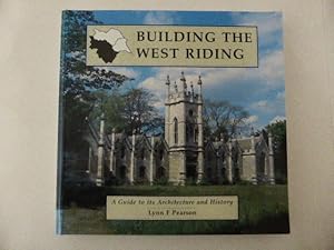 Building the West Riding. A Guide to Its Acrchitecture and History
