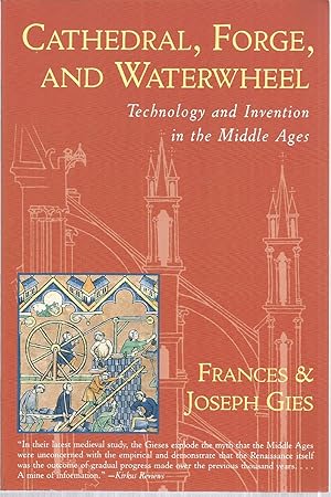 Cathedral, Forge, and Waterwheel: Technology and Invention in the Middle Ages