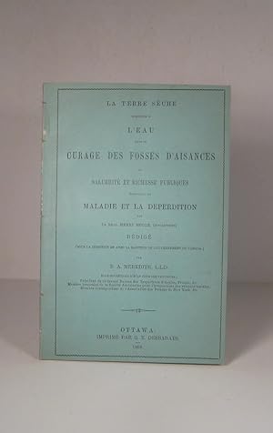 Seller image for La terre sche substitue  l'eau dans le curage des fosses d'aisances ou salubrit et richesses publiques remplaant la maladie et la dperdition par le Rv. Henry Moule, rdig sous la direction et avec la sanction du gouvernement du Canada for sale by Guy de Grosbois