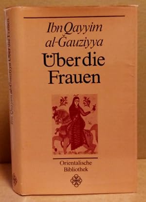 Bild des Verkufers fr ber die Frauen. Liebeshistorien und Liebeserfahrung aus dem arabischen Mittelalter. (Orientalische Bibliothek) zum Verkauf von Nicoline Thieme