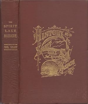 History of the Spirit Lake Massacre and Captivity of Miss Abbie Gardner of Okoboji, Iowa (Fifth E...