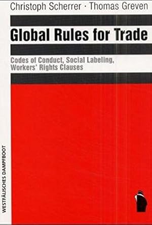 Bild des Verkufers fr Global rules : codes of conduct, social labeling, workers' rights clauses. Christoph Scherrer/Thomas Greven. With contributions by Nina Ascoly . zum Verkauf von Antiquariat Buchhandel Daniel Viertel