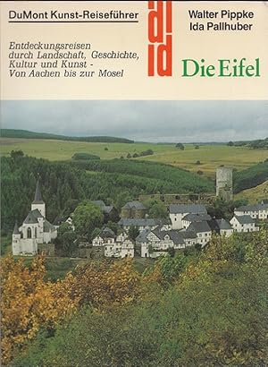 Die Eifel : Entdeckungsreisen durch Landschaft, Geschichte, Kultur und Kunst - von Aachen bis zur...