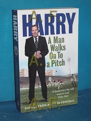 Imagen del vendedor de Harry, A Man Walks On To a Pitch: Stories from a Life in Football a la venta por Antiquarische Fundgrube e.U.