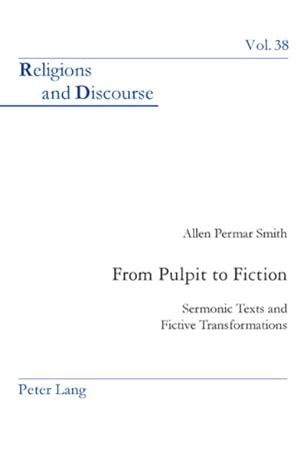 From Pulpit to Fiction. Sermonic Texts and Fictive Transformations. [Religions and Discourse, Vol...