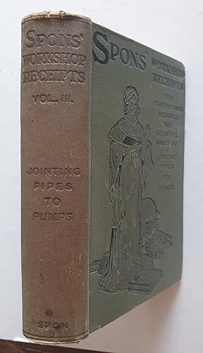 Spons' Workshop Receipts for Manufacturers and Scientific Amateurs: Vol. III only (Jointing Pipes...