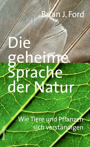 Die geheime Sprache der Natur : wie Tiere und Pflanzen sich verständigen. Aus dem Engl. übers. vo...