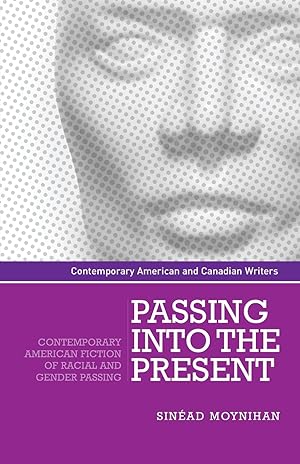 Image du vendeur pour Passing Into the Present: Contemporary American Fiction of Racial and Gender Passing mis en vente par moluna