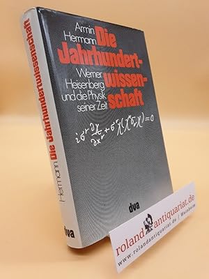 Die Jahrhundertwissenschaft. Werner Heisenberg und die Physik seiner Zeit