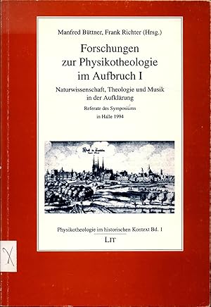 Bild des Verkufers fr Forschungen zur Physikotheologie im Aufbruch I Naturwissenschaft, Theologie und Musik in der Aufklrung / Referate des Symposium in Halle 1994 zum Verkauf von avelibro OHG