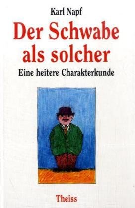 Der Schwabe als solcher: Eine heitere Charakterkunde