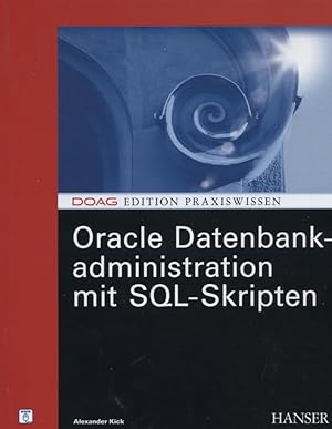Image du vendeur pour Oracle-Datenbankadministration mit SQL-Skripten. [Versionen 9i und 10g] DOAG-Edition Praxiswissen mis en vente par Versandantiquariat Ottomar Khler