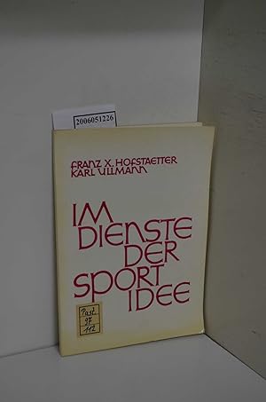 Bild des Verkufers fr Im Dienste der Sportidee / Franz X. Hofstaetter ; Karl Ullmann. Hrsg.: Rudolf Weiler / Broschrenreihe der Christlichen Sportakademie sterreichs ; H. Nr 4 zum Verkauf von ralfs-buecherkiste