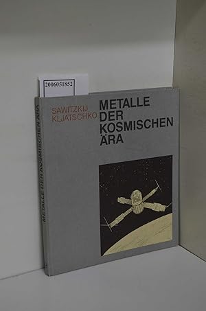 Imagen del vendedor de Metalle der kosmischen ra / Sawitzkij ; Kljatschko. [Hrsg. von Hans-Joachim Eckstein. bers. aus d. Russ. u. Bearb. d. dt.-sprachigen Ausg.: Dieter Peisker u. Wilfried Richling] a la venta por ralfs-buecherkiste