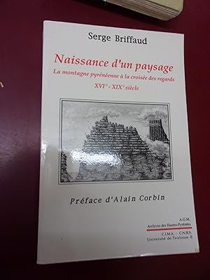 NAISSANCE DUN PAYSAGE. LA MONTAGNE PYRENEENNE A LA CROISEE DES REGARDS, XVI°-XIX° siècle