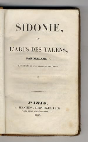 Sidonie, ou l'abus des talens. Par madame **. Nouvelle édition revue et corrigée par l'auteur. To...