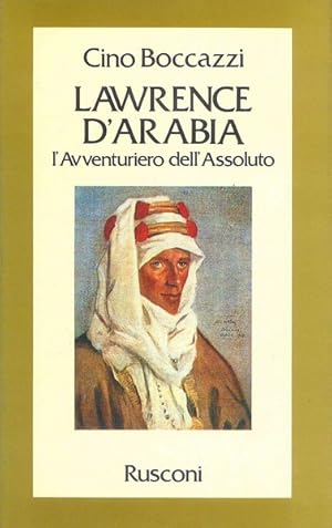 Seller image for LAWRENCE D'ARABIA. L'avventuriero dell'assoluto for sale by LIBRERIA ALDROVANDI