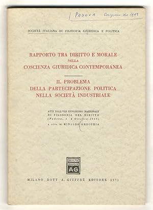 Seller image for Rapporto tra diritto e morale nella coscienza giuridica contemporanea. Il problema della partecipazione politica nella societ industriale. Atti del VIII Congresso nazionale di filosofia del diritto (Padova, 2-4 ottobre 1969). for sale by Libreria Oreste Gozzini snc