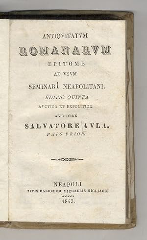 Antiquitatum Romanarum epitome, ad usum Seminari Neapolitani. Editio quinta auctior et expolitior...
