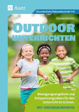 Bild des Verkufers fr Outdoor unterrichten : Bewegungsangebote und Entspannungsideen fr den Unterricht im Grnen. Mit Hintergrundinfos (Alle Klassenstufen) zum Verkauf von AHA-BUCH GmbH