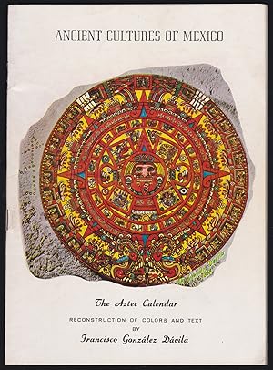 The Aztec Calendar: Reconstruction of Colors and Text (Ancient Cultures of Mexico)