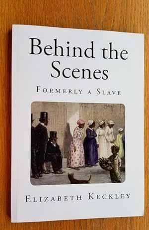 Imagen del vendedor de Behind the Scenes: Formerly a Slave a la venta por Scene of the Crime, ABAC, IOBA