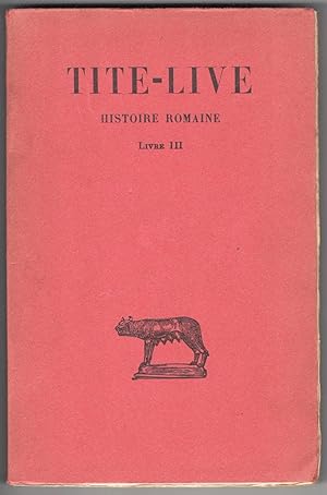 Histoire Romaine Tome III Livre III. Texte établi par Jean Bayet et traduit par Gaston Baillet. T...