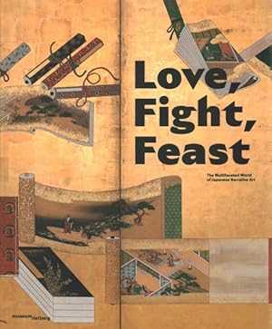 Seller image for Love, Fight, Feast : The Multifaceted World of Japanese Narrative Art for sale by GreatBookPrices