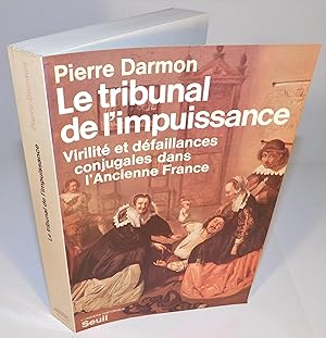 LE TRIBUNAL DE L’IMPUISSANCE virilité et défaillances conjugales dans l’ancienne France (grand fo...