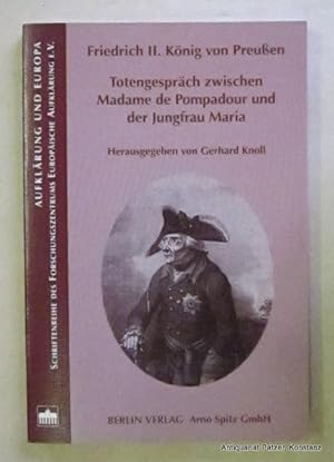 Seller image for Totengesprch zwischen Madame de Pompadour und der Jungfrau Maria. Herausgegeben, bersetzt u. kommentiert von Gerhard Knoll. Vorwort von Martin Fontius. 2., erweiterte Auflage. Berlin, Arno Spitz, 2000. Mit einigen Illustrationen. 101 S., 1 Bl. Or.-Kart. (Aufklrung u. Europa). (ISBN 3830500793). for sale by Jrgen Patzer