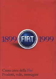 Imagen del vendedor de 1899 FIAT 1999 Cento anni della Fiat Prodotti, volti, immagini a la venta por Trecaravelle.it