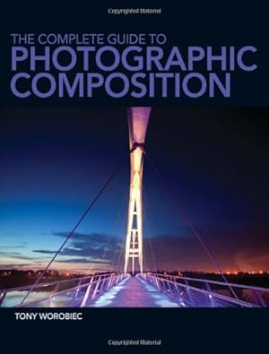 Seller image for The Complete Guide to Photographic Composition by Worobiec, Tony [Paperback ] for sale by booksXpress