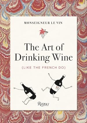 Seller image for Monseigneur Le Vin : The Art of Drinking Wine Like the French Do: Prepare, Serve, Drink for sale by GreatBookPrices